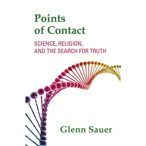 Points of Contact: Science, Religion, and the Search for Truth - Paperback