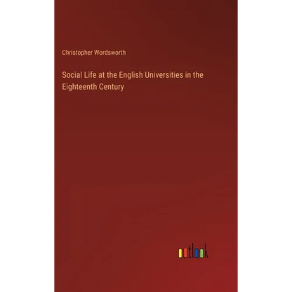 Social Life at the English Universities in the Eighteenth Century - Hardcover