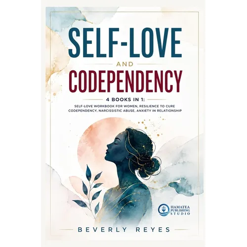 Self-Love and Codependency: 4 Books in 1: Self-Love Workbook for Women, Resilience to Cure Codependency, Narcissistic Abuse, Anxiety in Relationship - Paperback