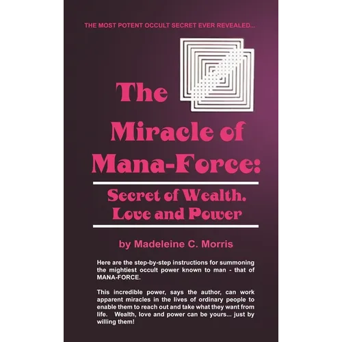 The Miracle of Mana-Force: Secret of Wealth, Love, and Power - Hardcover