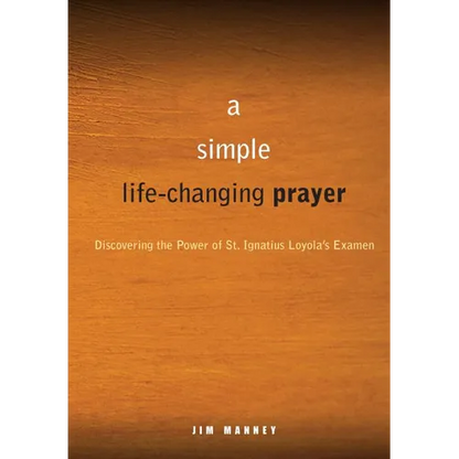 A Simple, Life-Changing Prayer: Discovering the Power of St. Ignatius Loyola's Examen - Paperback