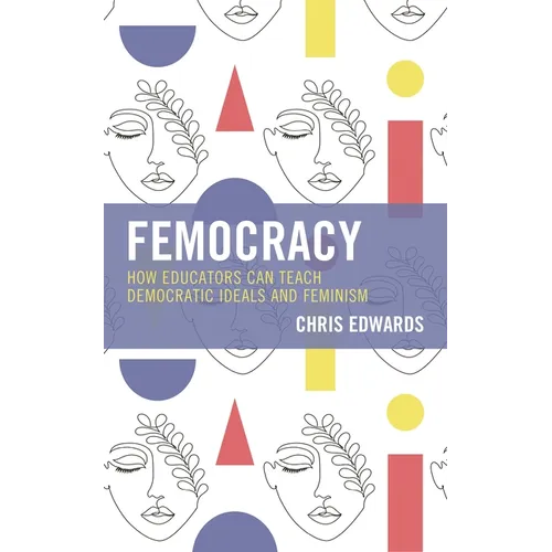 Femocracy: How Educators Can Teach Democratic Ideals and Feminism - Paperback