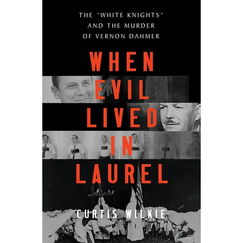 When Evil Lived in Laurel: The White Knights and the Murder of Vernon Dahmer - Hardcover