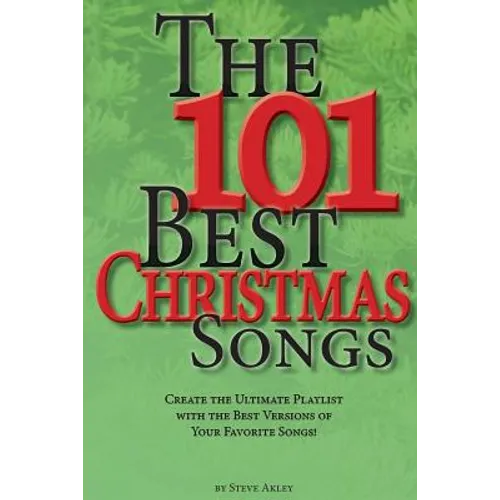The 101 Best Christmas Songs: Create the Ultimate Playlist with the Best Versions of your Favorite Songs! - Paperback
