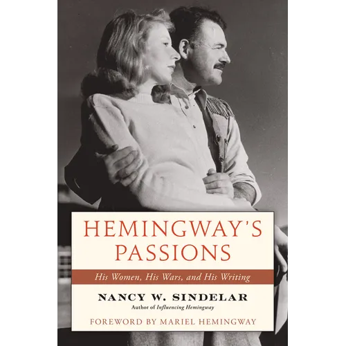 Hemingway's Passions: His Women, His Wars, and His Writing - Hardcover
