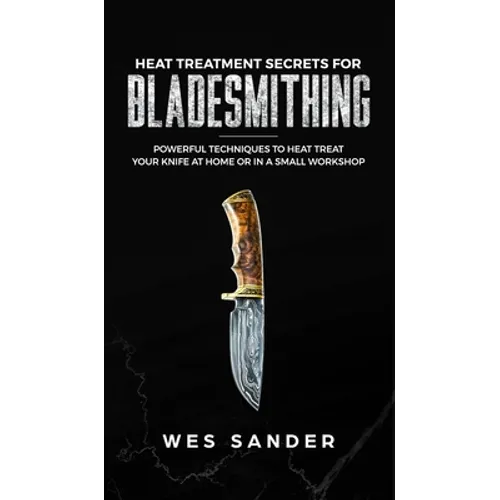 Heat Treatment Secrets for Bladesmithing - Hardcover