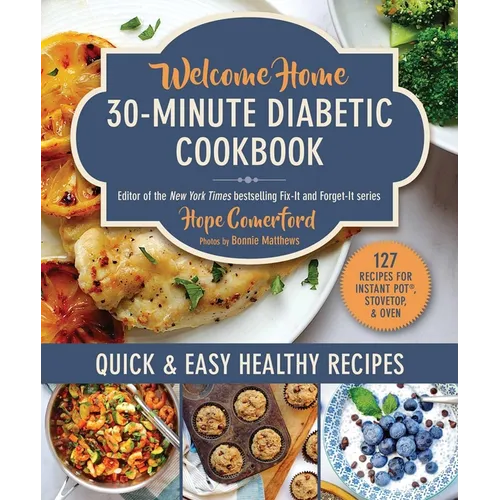 Welcome Home 30-Minute Diabetic Cookbook: Quick & Easy Healthy Recipes - Paperback
