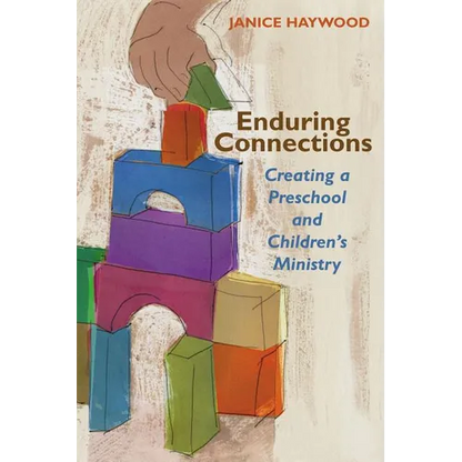 Enduring Connections: Creating a Preschool and Children's Ministry - Paperback
