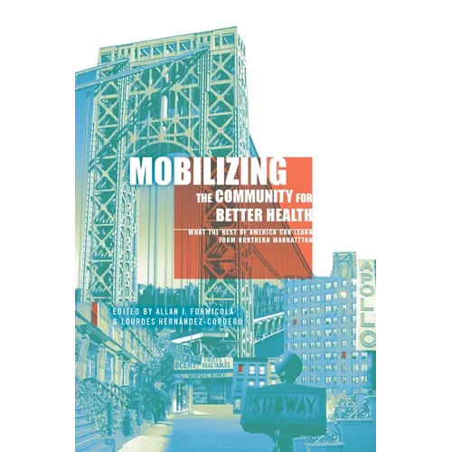 Mobilizing the Community for Better Health: What the Rest of America Can Learn from Northern Manhattan - Paperback