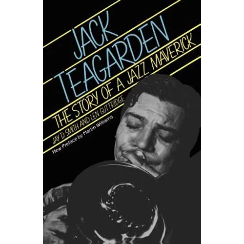 Jack Teagarden: The Story of a Jazz Maverick - Paperback