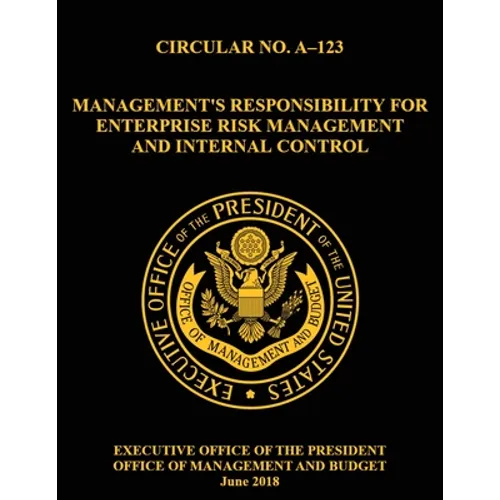 OMB CIRCULAR NO. A-123 Management's Responsibility for Enterprise Risk Management and Internal Control: 2018, Circular, - Paperback