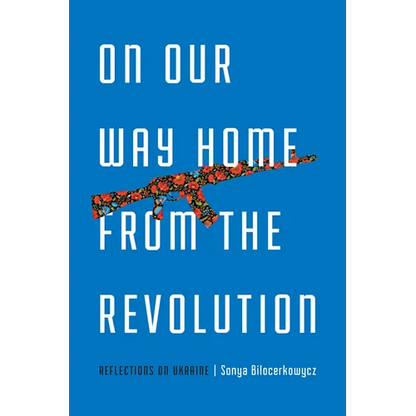 On Our Way Home from the Revolution: Reflections on Ukraine - Paperback