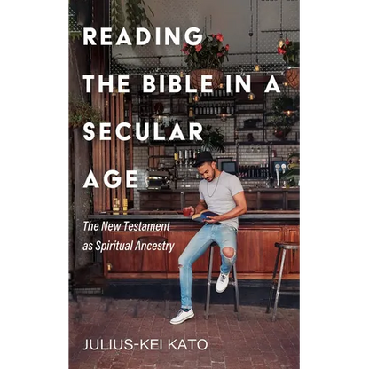 Reading the Bible in a Secular Age: The New Testament as Spiritual Ancestry - Paperback