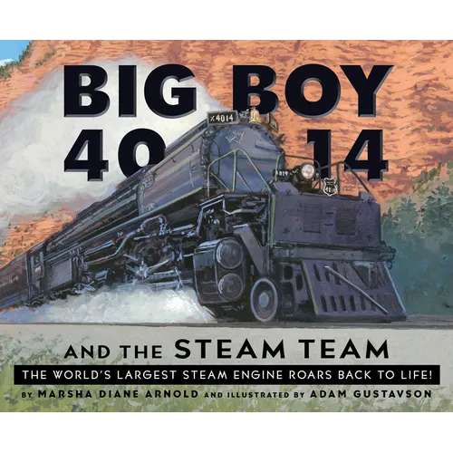 Big Boy 4014 and the Steam Team: The World's Largest Steam Engine Roars Back to Life! - Hardcover