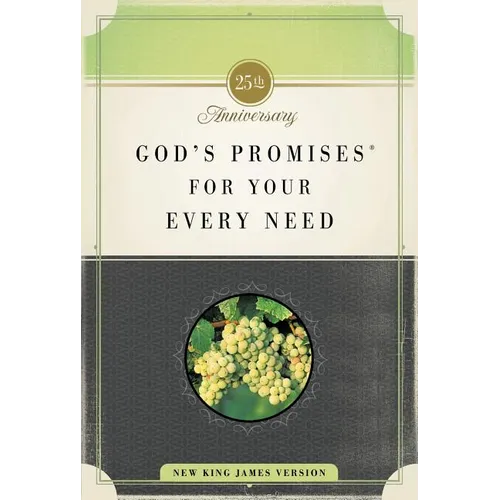 God's Promises for Your Every Need, Nkjv, 25th Anniversary Edition: A Treasury of Scripture for Life - Paperback