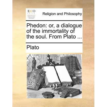 Phedon: or, a dialogue of the immortality of the soul. From Plato ... - Paperback