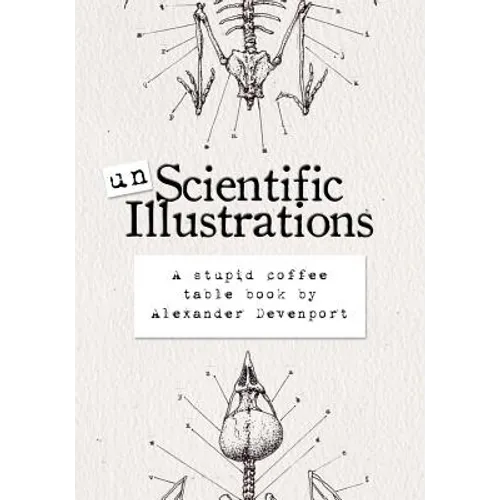 Unscientific Illustrations: A stupid coffee table book - Paperback