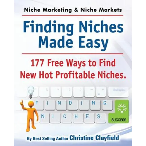 Niche Marketing Ideas & Niche Markets. Finding Niches Made Easy. 177 Free Ways to Find Hot New Profitable Niches - Paperback