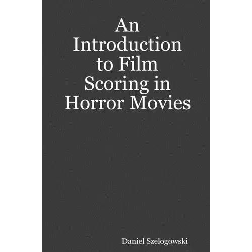 An Introduction to Film Scoring in Horror Movies - Paperback