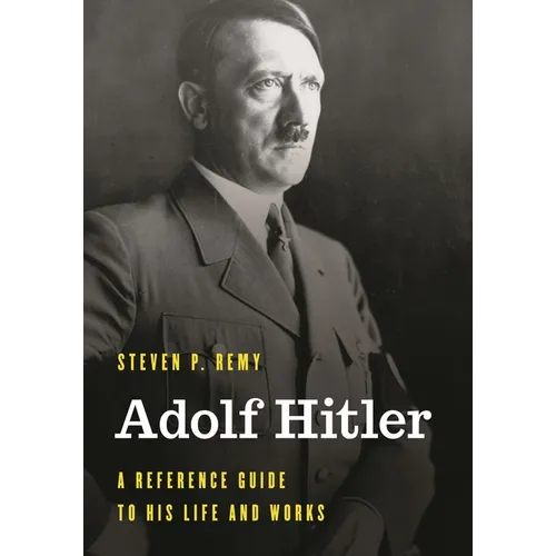 Adolf Hitler: A Reference Guide to His Life and Works - Hardcover