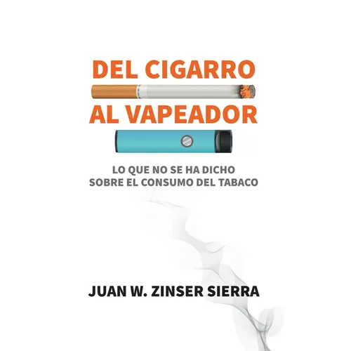Del cigarro al vapeador. Lo que no se ha dicho sobre el consumo del tabaco - Paperback
