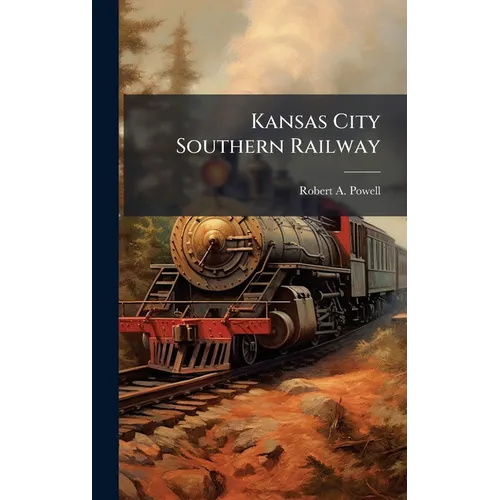 Kansas City Southern Railway - Hardcover