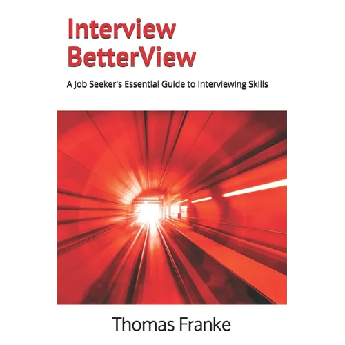 Interview BetterView: A Job Seeker's Essential Guide to Interviewing Skills - Paperback