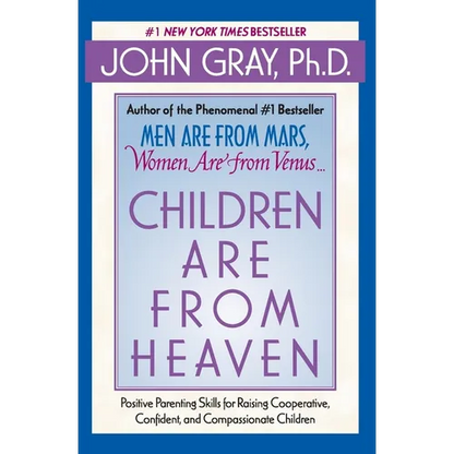 Children Are from Heaven: Positive Parenting Skills for Raising Cooperative, Confident, and Compassionate Children - Paperback