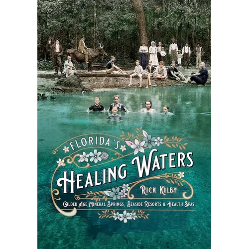 Florida's Healing Waters: Gilded Age Mineral Springs, Seaside Resorts, and Health Spas - Paperback