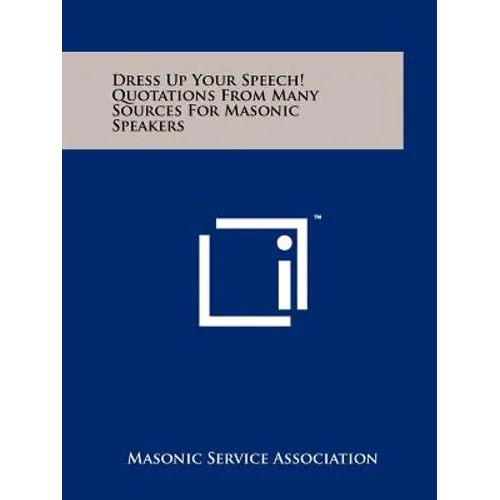 Dress Up Your Speech! Quotations From Many Sources For Masonic Speakers - Paperback