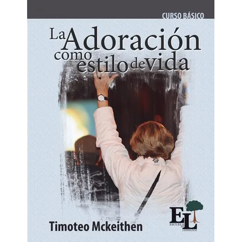 Adoración como estilo de vida: Curso Básico de la Escuela de Liderazgo - Paperback