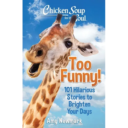 Chicken Soup for the Soul: Too Funny!: 101 Hilarious Stories to Brighten Your Days - Paperback