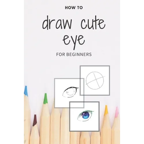 how to draw cute eye for beginners: digital art with example - manga & anime eye -color & incolor - Paperback