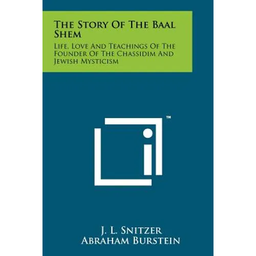 The Story Of The Baal Shem: Life, Love And Teachings Of The Founder Of The Chassidim And Jewish Mysticism - Paperback