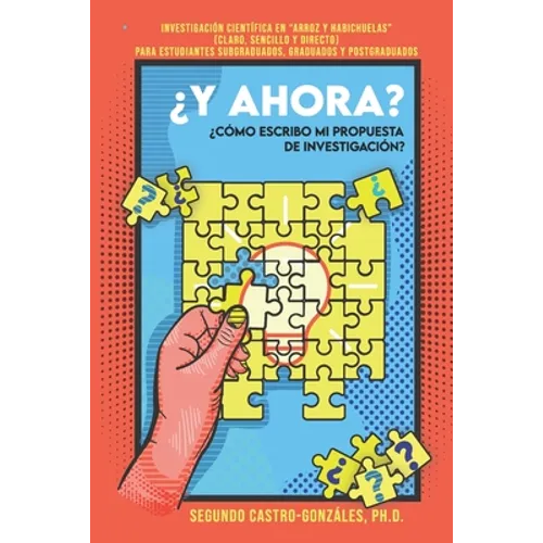 ¿y Ahora? ¿cómo Escribo Mi Propuesta de Investigación?: Guía Práctica en "Arroz y Habichuelas" (Claro, sencillo y directo) Para estudiantes subgraduad - Paperback