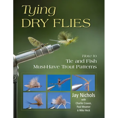Tying Dry Flies: How to Tie and Fish Must-Have Trout Patterns - Paperback