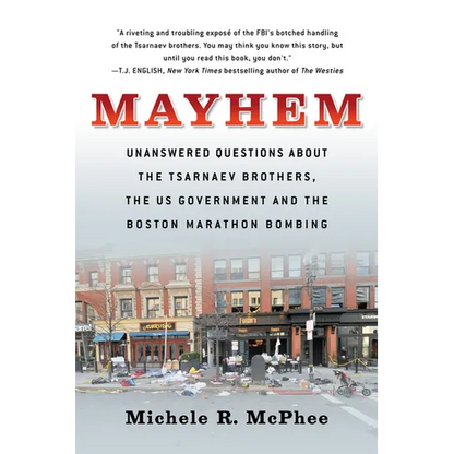 Mayhem: Unanswered Questions about the Tsarnaev Brothers, the Us Government and the Boston Marathon Bombing - Paperback