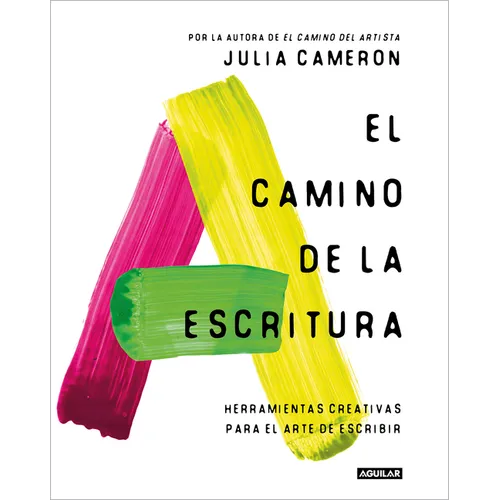 El Camino de la Escritura: Herramientas Creativas Para El Arte de Escribir / Write for Life - Paperback