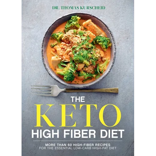 The Keto High Fiber Diet: More Than 60 High-Fiber Recipes for the Essential Low-Carb, High-Fat Diet: A Cookbook - Paperback