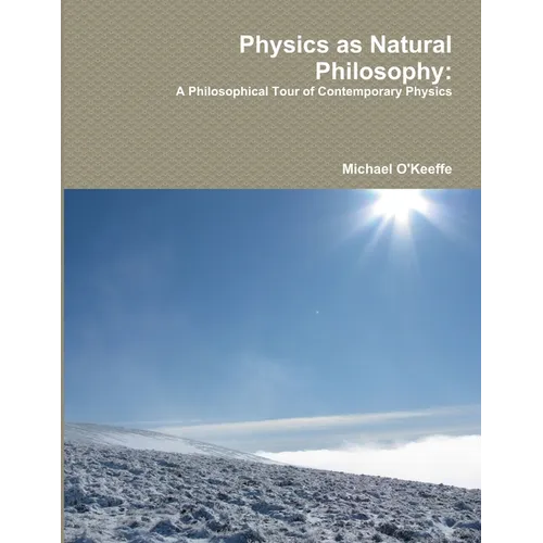 Physics as Natural Philosophy: A Philosophical Tour of Contemporary Physics - Paperback