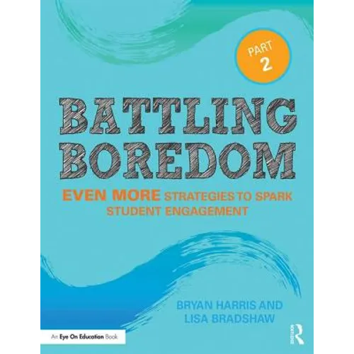 Battling Boredom, Part 2: Even More Strategies to Spark Student Engagement - Paperback