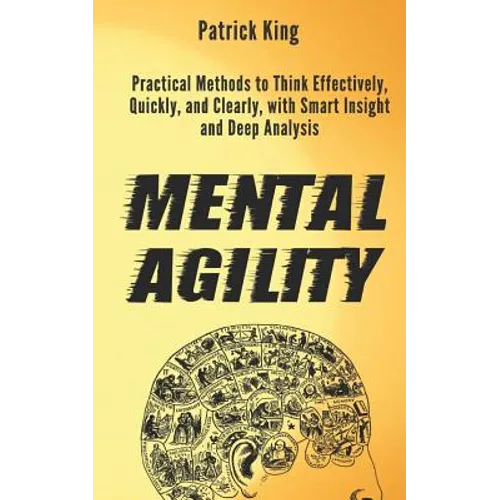 Mental Agility: Practical Methods to Think Effectively, Quickly, and Clearly, with Smart Insight and Deep Analysis - Paperback