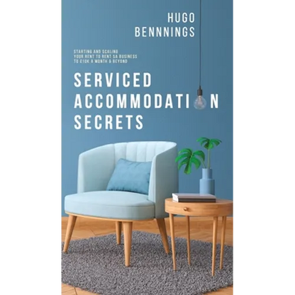 Serviced Accommodation Secrets: Starting and Scaling Your Rent to Rent SA Business to £10K a Month & Beyond - Hardcover