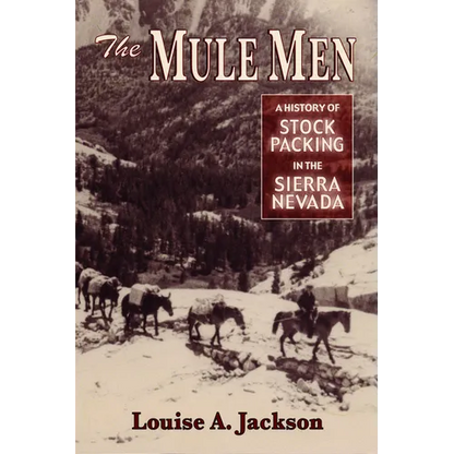 The Mule Men: A History of Stock Packing in the Sierra Nevada - Paperback