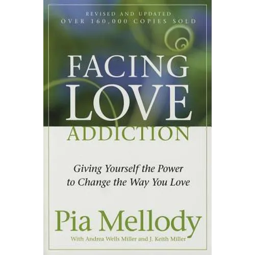 Facing Love Addiction: Giving Yourself the Power to Change the Way You Love - Paperback