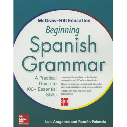 McGraw-Hill Education Beginning Spanish Grammar: A Practical Guide to 100+ Essential Skills - Paperback