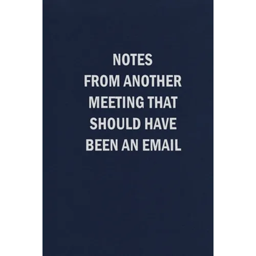 Notes From Another Meeting That Should Have Been An Email - Paperback