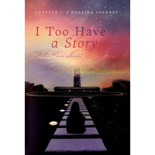 I Too Have a Story: Chapter 1: A Healing Journey - Hardcover