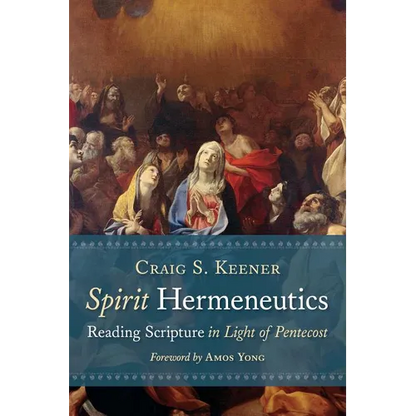 Spirit Hermeneutics: Reading Scripture in Light of Pentecost - Paperback