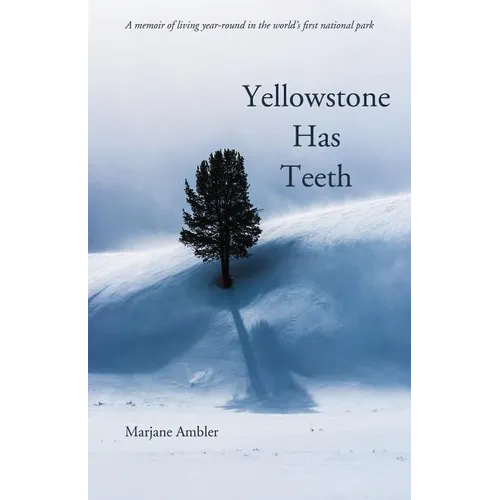 Yellowstone Has Teeth: A Memoir of Living in Yellowstone - Paperback